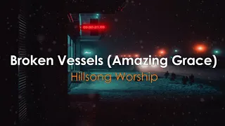 Broken Vessels (Amazing Grace) by Hillsong Worship (Lyrics)