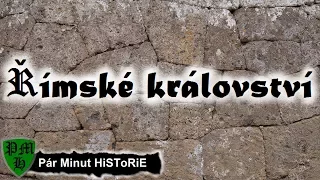 Římské království  |  Stručné Dějiny Evropy  [ 753 – 509 př.n.l. ]  Pár Minut HiSToRiE