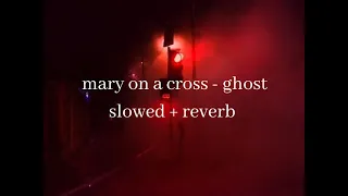 mary on a cross - ghost (slowed + reverb)