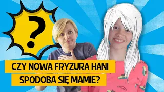 Czy nowa fryzura Hani spodoba się Mamie?