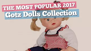 Gotz Dolls Collection // The Most Popular 2017