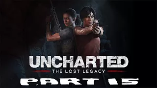 UNCHARTED: THE LOST LEGACY WALKTHROUGH - PART  15 - GAMEPLAY [1080P HD]