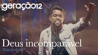 Geração 12 - Deus Incomparável (Clipe oficial)