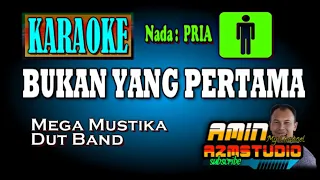 BUKAN YANG PERTAMA || Mega Mustika || KARAOKE Nada PRIA