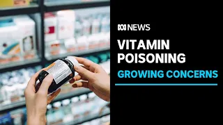 The people unknowingly poisoning themselves with common vitamins | ABC News