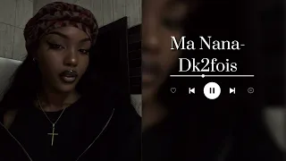 Ma Nana-Dk2fois(Sped up)