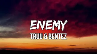 TRUU & Bentez - Enemy (Lyrics) | You made me so hungry now I don’t wanna eat