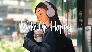 Wake Up Happy 🍂 Playlist songs that make you feed better ~ Morning Vibes Music | Chill Vibes