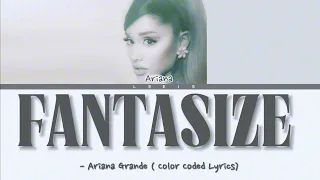 Fantasize - Ariana Grande Lyrics