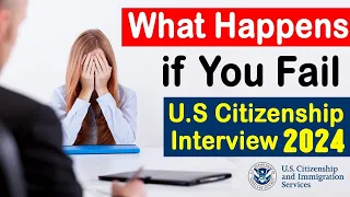 If You FAIL Your U.S Citizenship Interview Test 2024 😥😞, Here's What Happens!!!