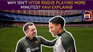 XAVI Explains Why VITOR ROQUE Is Not PLAYING MORE MINUTES!