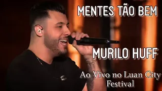 Murilo Huff - Mentes Tão Bem • Ao Vivo no Luan City Festival • Goiânia - GO