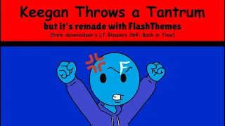 Keegan throws a tantrum but it's remade with FlashThemes
