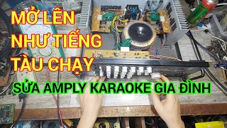 sửa amply karaoke gia đình mở lên như tiếng máy chạy