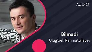 Ulug'bek Rahmatullayev - Bilmadi | Улугбек Рахматуллаев - Билмади (AUDIO)