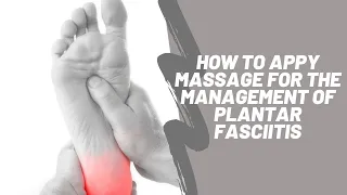 How to apply soft tissue massage for the management of plantar fasciitis and heel pain