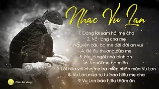 Nhạc Vu Lan 2023 | Top 9 bài hát hay nhất về cha mẹ mùa Vu Lan báo hiếu| Nhạc Phật giáo Chùa Ba Vàng