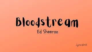 Ed Sheeran-"Tell me when it kicks in [Bloodstream] Lyrics