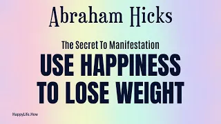 Abraham Hicks: How to Feel Good To Lose Weight