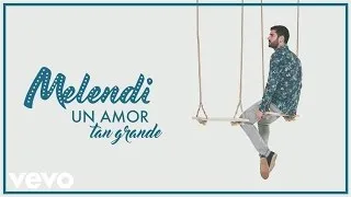 Melendi - Un Amor Tan Grande (Audio)