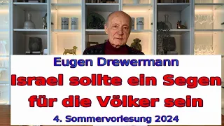 Drewermann: Israel ist berufen, ein Segen für die Völker zu sein. 4. Sommervorlesung 2024