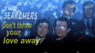 The Searchers ~ Don't Throw Your Love Away ~ Baz