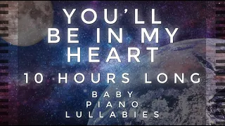 "You'll Be In My Heart" 10 Hours Long Cover by Baby Piano Lullabies!!!