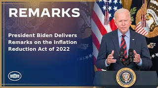 President Biden Delivers Remarks on the Inflation Reduction Act of 2022