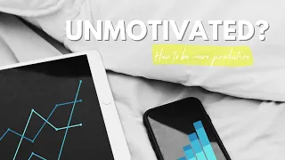 How to be More Productive When You’re Feeling Unmotivated | Productive Habits