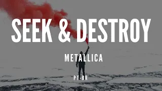 SEEK & DESTROY - METALLICA | TRADUÇÃO & LEGENDADO (PT-BR) | Shut Up 'N' SCREAM!