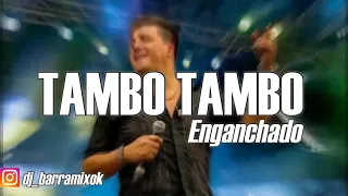 TAMBO TAMBO ✘ ENGANCHADO ✘ GRANDES ÉXITOS ✘ [DJ BARRA MIX]