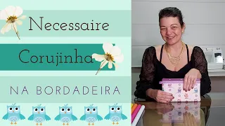 NECESSAIRE CORUJINHA NA BORDADEIRA - AULA 28 | PAULA LOVATO