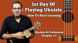 How To Start Playing Ukulele - Most Important Lesson for Beginners | Ukulele Ki Pathshala Chapter 3