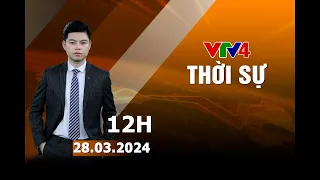 Bản tin thời sự tiếng Việt 12h - 28/03/2024 | VTV4