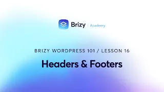 Designing Impressive Headers & Footers with Brizy WordPress | Lesson 16