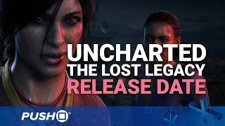 Uncharted: The Lost Legacy PS4 Release Date Confirmed | PlayStation 4 | News