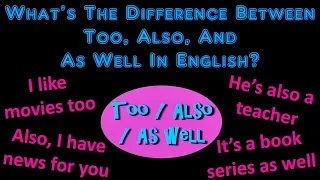 What's The Difference Between Too, Also, And As Well In English?