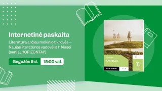 Literatūra arčiau mokinio tikrovės – Naujas literatūros vadovėlis 11 klasei (serija „HORIZONTAI“)