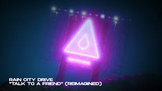 Rain City Drive - Talk To a Friend (Reimagined) [Official Visualizer]