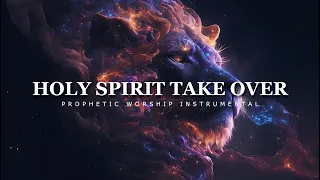 Holy Spirit Take Over | Prophetic Worship Instrumental