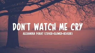 don't watch me cry - Alexandra porat (slowed,reverb,cover) /lyrics #jorjasmith