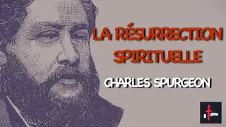 LA RÉSURRECTION SPIRITUELLE -  CHARLES SPURGEON (en français)