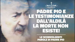 La MORTE NON ESISTE, la sconvolgente testimonianza di Padre Pio