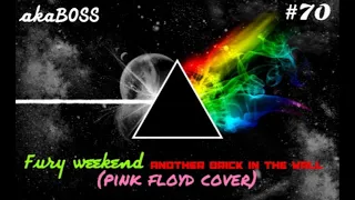 Fury Weekend - Another Brick In The Wall #70 (pink floyd cover) created by akaBOSS