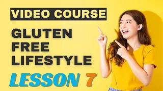 Video Course Gluten Free Lifestyle lesson 7