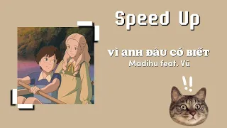 [ Speed Up ] Vì anh đâu có biết - Madihu ( feat.Vũ ) | Âm nhạc