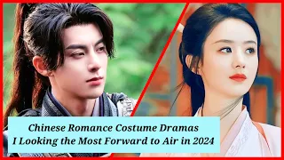 My Top Anticipated Upcoming Chinese Costume Dramas in 2024!