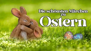 Die schönsten Märchen zu Ostern 🥚🐰🐣 (Hörbuch für Kinder und Erwachsene zum Träumen und Einschlafen)