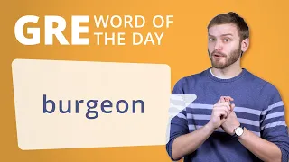 GRE Vocab Word of the Day: Burgeon | Manhattan Prep