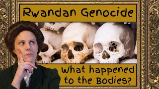 What happened to the 1million bodies after the Rwandan Genocide?